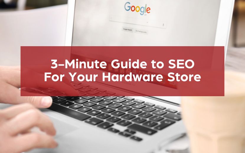 3-Minute Guide to SEO For Your Hardware Store
