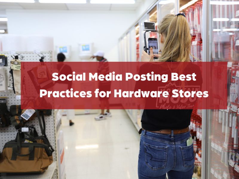 Social Media Posting Best Practices for Hardware Retail Stores