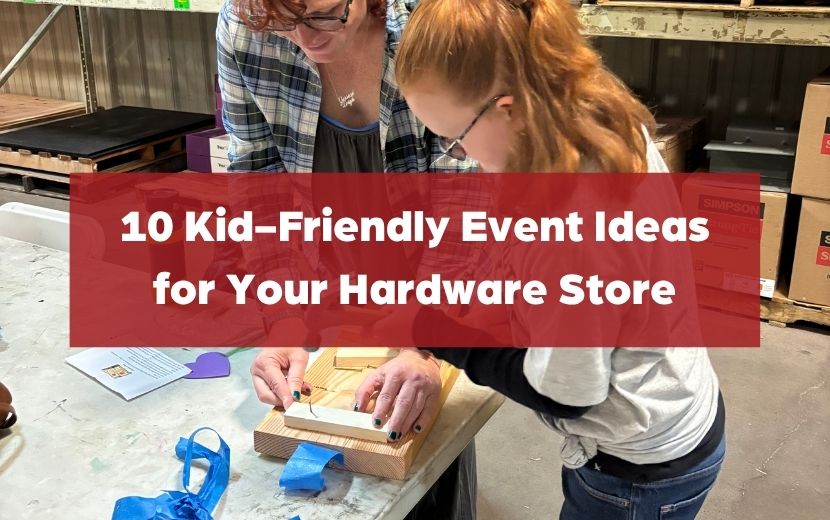 10 Kid-Friendly Event Ideas for Your Hardware Store